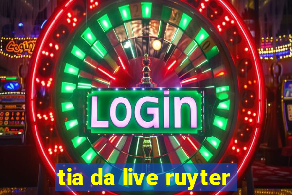 tia da live ruyter